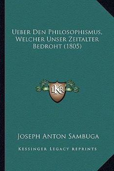 Paperback Ueber Den Philosophismus, Welcher Unser Zeitalter Bedroht (1805) [German] Book