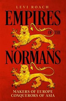 Paperback Empires of the Normans : Makers of Europe, Conquerors of Asia Book