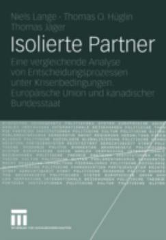 Paperback Isolierte Partner: Eine Vergleichende Analyse Von Entscheidungsprozessen Unter Krisenbedingungen. Europäische Union Und Kanadischer Bundesstaat [German] Book