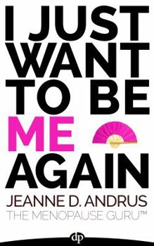 Paperback I Just Want To Be ME Again: A Guide to Thriving Through Menopause Book