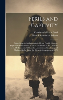 Hardcover Perils and Captivity: Comprising the sufferings of the Picard familiy after the shipwreck of the Medusa in 1816, a narrative of the captivit Book