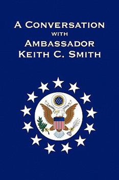 Paperback A Conversation With Ambassador Keith C. Smith Book