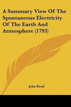 Paperback A Summary View Of The Spontaneous Electricity Of The Earth And Atmosphere (1793) Book
