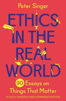 Paperback Ethics in the Real World: 90 Essays on Things That Matter - A Fully Updated and Expanded Edition Book