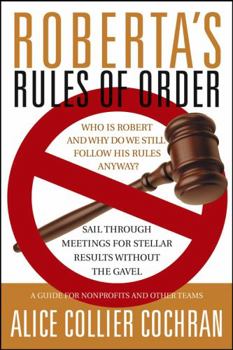 Paperback Roberta's Rules of Order: Sail Through Meetings for Stellar Results Without the Gavel: A Guide for Nonprofits and Other Teams Book