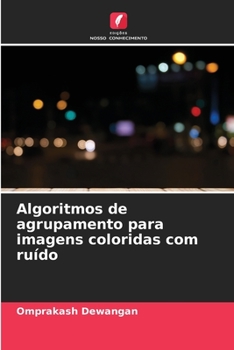 Paperback Algoritmos de agrupamento para imagens coloridas com ruído [Portuguese] Book
