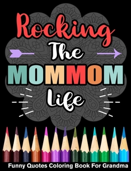 Paperback Rocking The MomMom Life Funny Quotes Coloring Book For Mom Mom Book