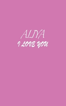 Paperback Aliya: I LOVE YOU Aliya Notebook Emotional valentine's gift: Lined Notebook / Journal Gift, 100 Pages, 5x8, Soft Cover, Matte Book