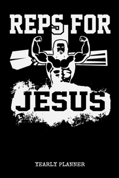 Reps For Jesus Yearly Planner: Christian Reps For Jesus Christ Religion Fitness Gym Lifting Yearly Planner 2020 With Bible Verse Academic Planner And Organizer For Faithfull Students Priest And Pastor