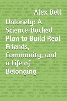 Paperback Unlonely: A Science-Backed Plan to Build Real Friends, Community, and a Life of Belonging Book