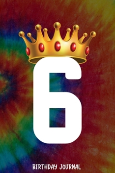 6 Birthday Journal: Queen Crown Birthday Notebook for 6th Girl, Happy Birthday Notebook, Girls 6th Party 6 Years Old Bday, Tie Dye Journal Notebook