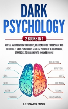 Paperback Dark Psychology: 2 books in 1: Mental Manipulation Techniques, Pratical Guide To Persuade and Influence + Dark Psychology Secrets, 23 p Book