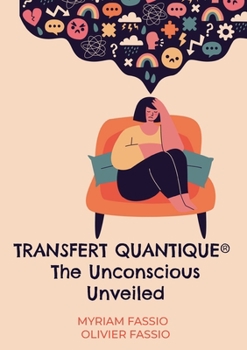 Paperback Transfert quantique(R) The Unconscious Unveiled: Accessing the unconscious mind to free ourselves from our lineages'weights and blockages Book