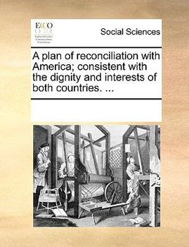 Paperback A plan of reconciliation with America; consistent with the dignity and interests of both countries. ... Book