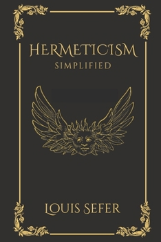 Paperback Hermeticism Simplified: A Beginner's Guide to the Key Principles and Practices Book