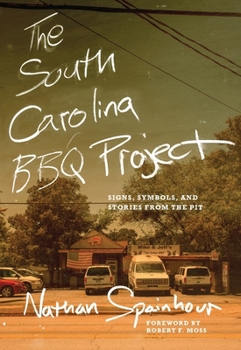 Paperback The South Carolina BBQ Project: Signs, Symbols, and Stories from the Pit Book