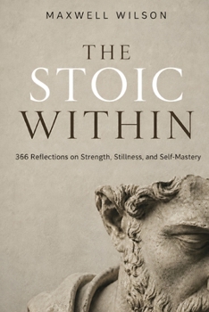 Paperback The Stoic Within: 366 Reflections on Strength, Stillness, and Self-Mastery Book