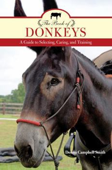 Paperback The Book of Donkeys: A Guide to Selecting, Caring, and Training Book