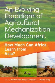 Paperback An Evolving Paradigm of Agricultural Mechanization Development: How Much Can Africa Learn from Asia? Book