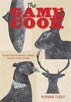 Hardcover The Game Cook: Inspired Recipes for Pheasant, Partridge, Duck, Deer, Rabbit, and More Book