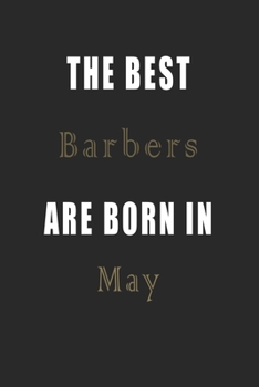 Paperback The best Barbers are born in May journal: Lined Barbers Diary Notebook, Journal or Planner and Barbers Gift, Thank You Gift for Barbers or Gift Idea f Book
