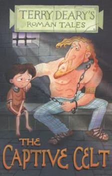 The Captive Celt (Roman Tales) - Book  of the Terry Deary's Roman Tales