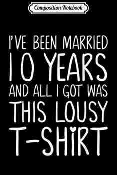 Composition Notebook: 10th Wedding Anniversary Gift Married 10 Years Ago for Her  Journal/Notebook Blank Lined Ruled 6x9 100 Pages