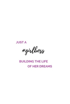 Paperback Just A #Girlboss Building The Life Of Her Dreams: (Paperback, 6" x 9", 140 lined pages) Book