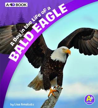 Paperback A Day in the Life of a Bald Eagle: A 4D Book