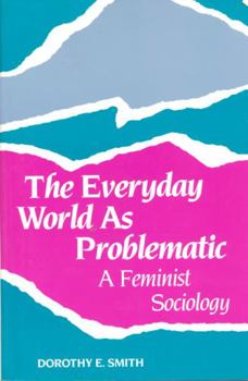 Paperback The Everyday World As Problematic: A Feminist Sociology Book