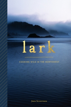 Paperback Lark: Cooking Wild in the Northwest Book