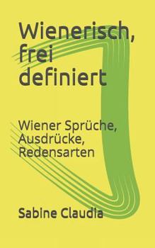 Paperback Wienerisch, Frei Definiert: Wiener Sprüche, Ausdrücke, Redensarten [German] Book