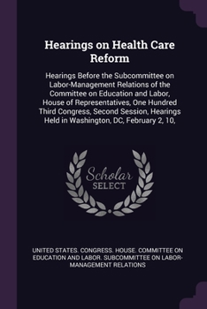 Paperback Hearings on Health Care Reform: Hearings Before the Subcommittee on Labor-Management Relations of the Committee on Education and Labor, House of Repre Book