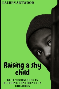 Paperback Raising a Shy Child: Best Techniques in Building Confidence in Children Book
