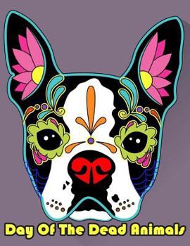 Paperback Day Of The Dead Animals: Animals Sugar Skull Coloring Book Dia de Los Muertos & Day of the Dead Sugar Skulls Coloring Gift For Kids Boy Girls Book