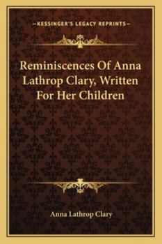Paperback Reminiscences Of Anna Lathrop Clary, Written For Her Children Book
