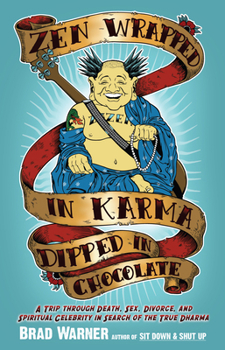 Paperback Zen Wrapped in Karma Dipped in Chocolate: A Trip Through Death, Sex, Divorce, and Spiritual Celebrity in Search of the True Dharma Book