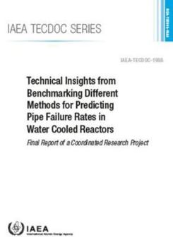 Technical Insights from Benchmarking Different Methods for Predicting Pipe Failure Rates in Water Cooled Reactors: Final Report of a Coordinated ... IAEA TECDOC No 1988