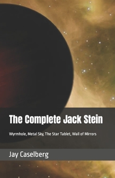 Paperback The Complete Jack Stein: Wyrmhole, Metal Sky, The Star Tablet, Wall of Mirrors Book