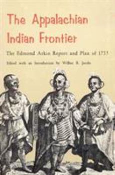 The Appalachian Indian Frontier: The Edmond Atkin Report and Plan of 1755