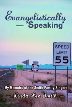 Paperback Evangelistically Speaking: My Memoirs of the Smith Family Singers Book