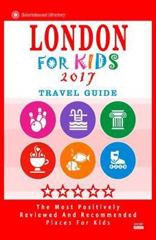 Paperback London For Kids 2017 (Travel Guide): Places for Kids to Visit in London (Kids Activities & Entertainment 2017) Book