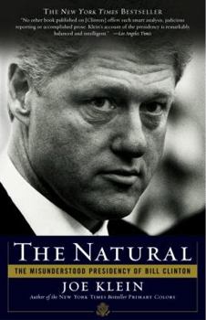 Hardcover The Natural: The Misunderstood Presidency of Bill Clinton Book