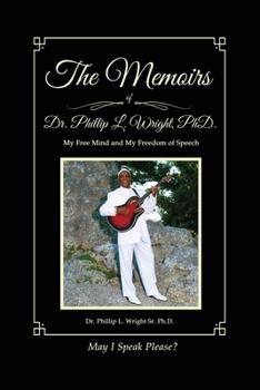 Paperback The Memoirs of Dr. Phillip L. Wright PhD: My Free Mind and My Freedom of Speech Book