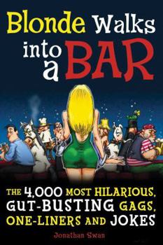 Paperback Blonde Walks Into a Bar: The 4,000 Most Hilarious, Gut-Busting Gags, One-Liners and Jokes Book