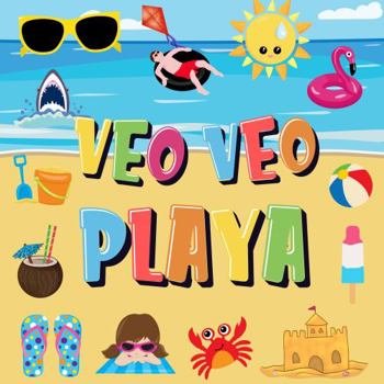 Paperback Veo Veo - Playa: ¿Puedes Encontrar el Bikini, la Toalla y el Helado? ¡Un Divertido Juego de Buscar y Encontrar para el Verano en la Pla [Spanish] Book