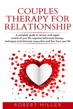 Paperback Couples therapy for relationship: A complete guide to recover and regain control of your life, cognitive behavioral therapy techniques and eliminate i Book