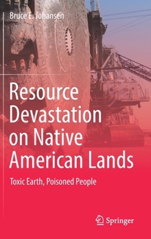 Hardcover Resource Devastation on Native American Lands: Toxic Earth, Poisoned People Book