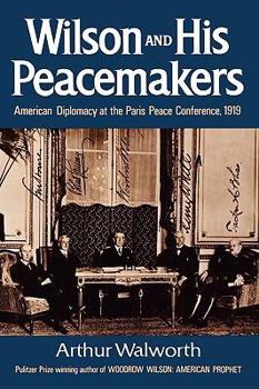 Paperback Wilson and His Peacemakers: American Diplomacy at the Paris Peace Conference, 1919 Book