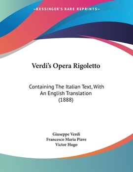 Paperback Verdi's Opera Rigoletto: Containing The Italian Text, With An English Translation (1888) Book